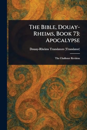 The Bible, Douay-Rheims, Book 73: Apocalypse The Bible, Douay-Rheims, Book 73: Apocalypse von Anson Street Press