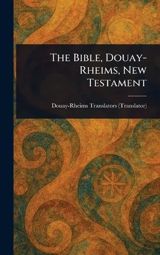 The Bible, Douay-Rheims, New Testament The Bible, Douay-Rheims, New Testament von Anson Street Press