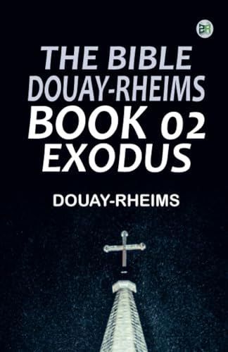 The Bible Douay-Rheims Book 02: Exodus The Bible Douay-Rheims Book 02: Exodus von Zinc Read