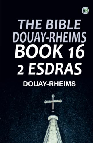 The Bible Douay-Rheims Book 16: 2 Esdras The Bible Douay-Rheims Book 16: 2 Esdras von Zinc Read