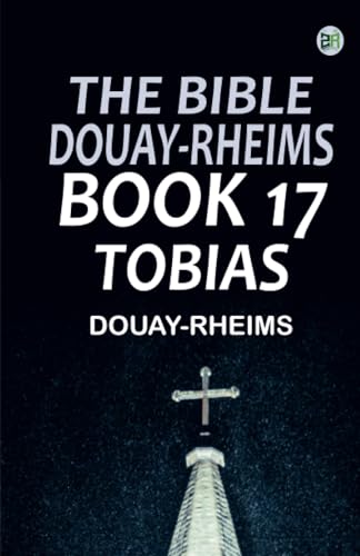 The Bible Douay-Rheims Book 17: Tobias The Bible Douay-Rheims Book 17: Tobias von Zinc Read