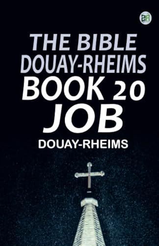 The Bible Douay-Rheims Book 20: Job The Bible Douay-Rheims Book 20: Job von Zinc Read