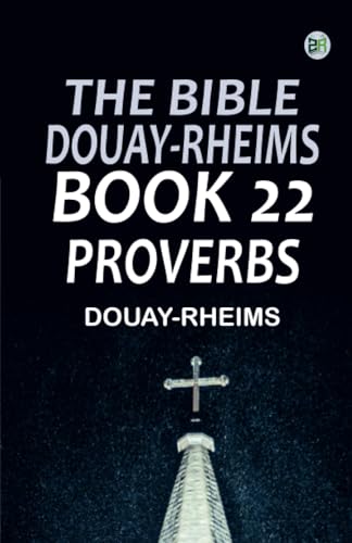 The Bible Douay-Rheims Book 22: Proverbs The Bible Douay-Rheims Book 22: Proverbs von Zinc Read
