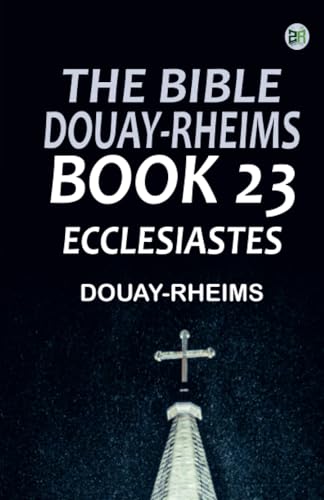 The Bible Douay-Rheims Book 23: Ecclesiastes The Bible Douay-Rheims Book 23: Ecclesiastes von Zinc Read