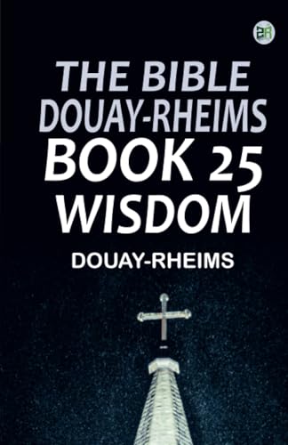 The Bible Douay-Rheims Book 25: Wisdom The Bible Douay-Rheims Book 25: Wisdom von Zinc Read
