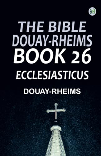 The Bible Douay-Rheims Book 26: Ecclesiasticus The Bible Douay-Rheims Book 26: Ecclesiasticus von Zinc Read