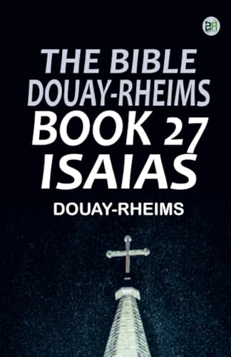 The Bible Douay-Rheims Book 27: Isaias The Bible Douay-Rheims Book 27: Isaias von Zinc Read