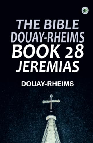 The Bible Douay-Rheims Book 28: Jeremias The Bible Douay-Rheims Book 28: Jeremias von Zinc Read