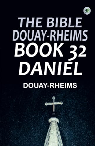 The Bible Douay-Rheims Book 32: Daniel The Bible Douay-Rheims Book 32: Daniel von Zinc Read