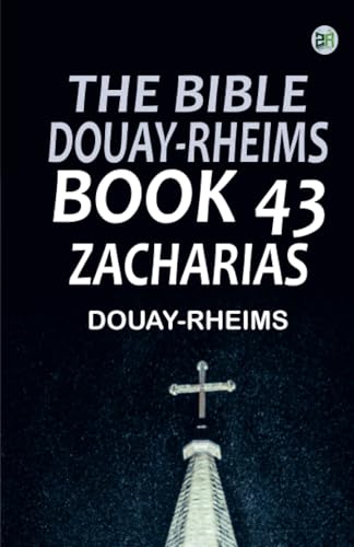 The Bible Douay-Rheims Book 43: Zacharias The Bible Douay-Rheims Book 43: Zacharias von Zinc Read