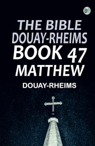 The Bible Douay-Rheims Book 47: Matthew The Bible Douay-Rheims Book 47: Matthew von Zinc Read