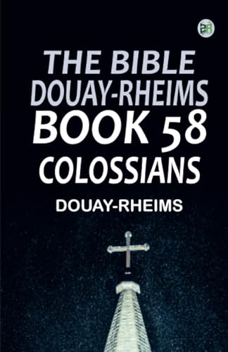 The Bible Douay-Rheims Book 58: Colossians The Bible Douay-Rheims Book 58: Colossians von Zinc Read
