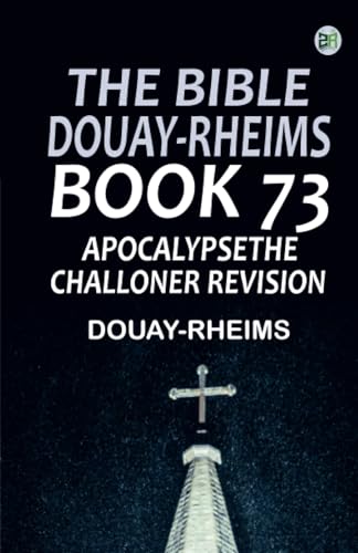 The Bible Douay-Rheims Book 73: ApocalypseThe Challoner Revision The Bible Douay-Rheims Book 73: ApocalypseThe Challoner Revision von Zinc Read