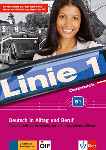 Linie 1 Österreich B1: Deutsch in Alltag und Beruf plus Werte- und Orientierungsmodulen. Testheft mit Vorbereitung auf die Integrationsprüfung mit ... Beruf plus Werte- und Orientierungsmodule) von Klett