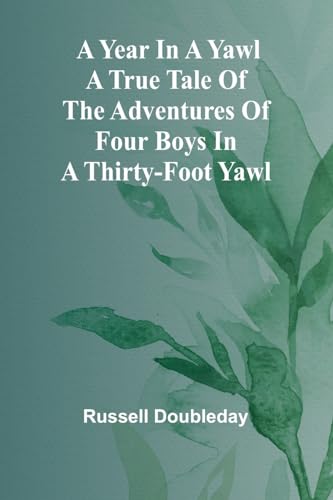 A Year in a Yawl A True Tale of the Adventures of Four Boys in a Thirty-foot Yawl von Alpha Edition