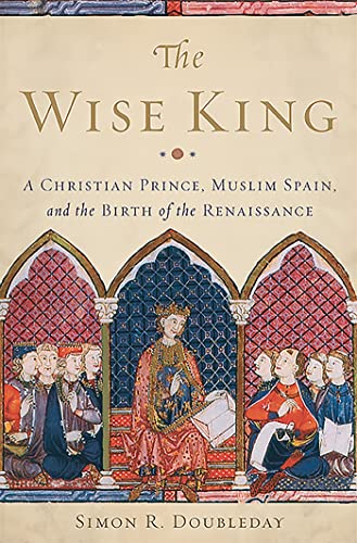 The Wise King: A Christian Prince, Muslim Spain, and the Birth of the Renaissance von Basic Books