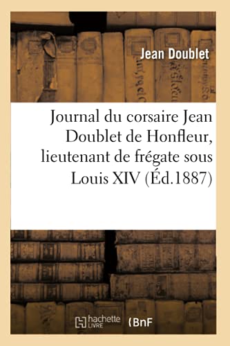 Journal du corsaire Jean Doublet de Honfleur, lieutenant de frégate sous Louis XIV (Éd.1887) (Histoire) von Hachette Livre - BNF