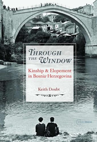 Through the Window: Kinship and Elopement in Bosnia-Herzegovina von Central European University Press