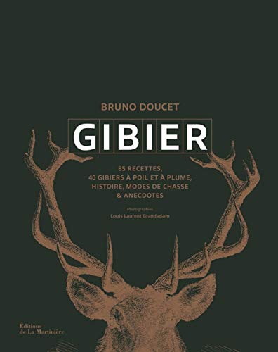 Gibier: Recettes, histoire, modes de chasses et anecdotes