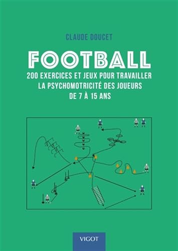 Football : 200 exercices et jeux pour travailler la psychomotricité des joueurs de 7 à 15 ans von VIGOT