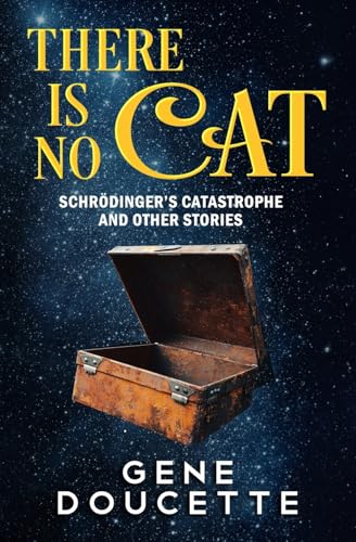 There Is No Cat: Schrödinger's Catastrophe and other stories von Eugene Doucette