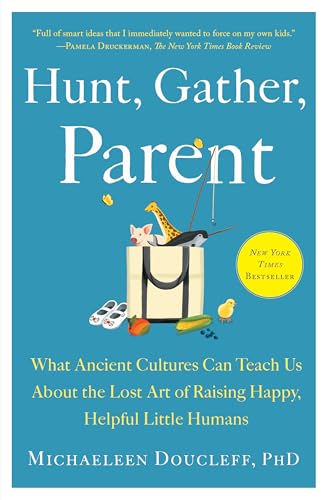 Hunt, Gather, Parent: What Ancient Cultures Can Teach Us About the Lost Art of Raising Happy, Helpful Little Humans von Avid Reader Press
