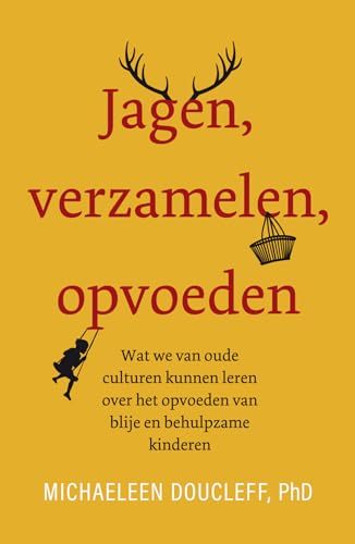 Jagen, verzamelen, opvoeden: wat we van oude culturen kunnen leren over het opvoeden van blije en behulpzame kinderen von Lev.