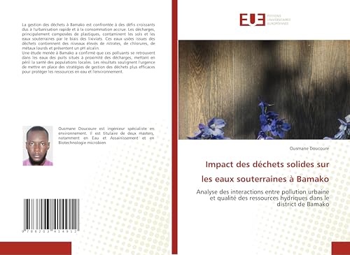 Impact des déchets solides sur les eaux souterraines à Bamako: Analyse des interactions entre pollution urbaine et qualité des ressources hydriques dans le district de Bamako von Éditions universitaires européennes