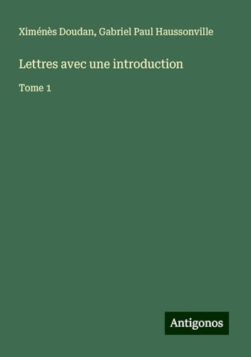 Lettres avec une introduction: Tome 1 von Antigonos Verlag
