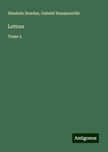 Lettres: Tome 3 von Antigonos Verlag