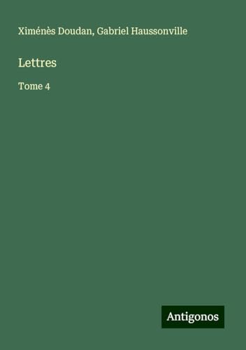 Lettres: Tome 4 von Antigonos Verlag