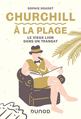 Churchill à la plage - Le vieux lion dans un transat: Le vieux lion dans un transat
