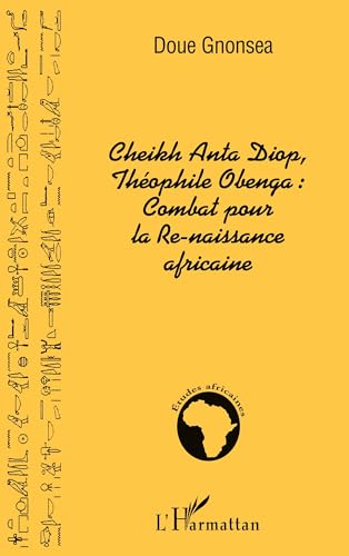 Cheikh Anta Diop, Théophile Obenga: combat pour la Re-naissance africaine von L'HARMATTAN