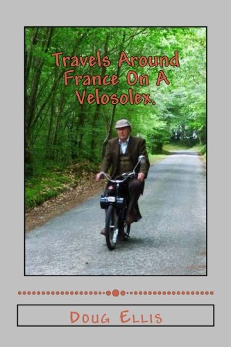 Travels Around France On A Velosolex. von CreateSpace Independent Publishing Platform