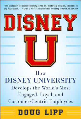 Disney U: How Disney University Develops the World's Most Engaged, Loyal, and Customer-Centric Employees von McGraw-Hill Education