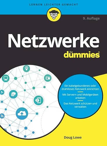 Netzwerke für Dummies: Ein kabelgebundenes oder drahtloses Netzwerk einrichten. Mit Servern und Mobilgeräten arbeiten. Das Netzwerk schützen und verwalten