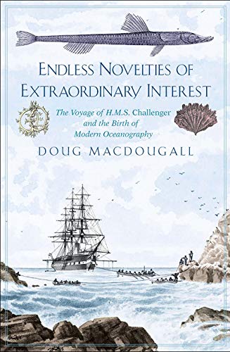 Endless Novelties of Extraordinary Interest: The Voyage of H.m.s. Challenger and the Birth of Modern Oceanography