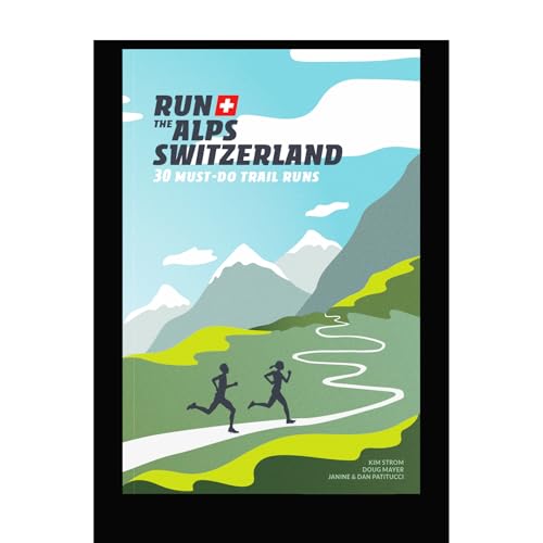 Run The Alps Switzerland: 30 Must-Do Trail Runs von Helvetiq