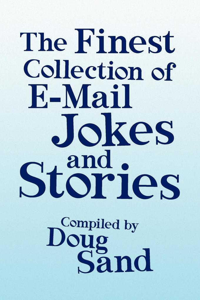 The Finest Collection of E-mail Jokes and Stories von Xlibris