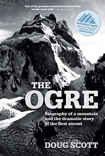 The Ogre: Biography of a Mountain and the Dramatic Story of the First Ascent von Vertebrate Publishing Ltd