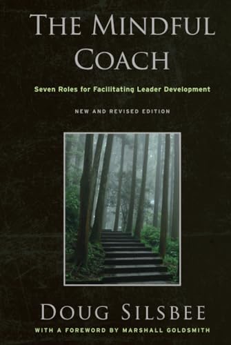 The Mindful Coach: Seven Roles for Facilitating Leader Development von JOSSEY-BASS