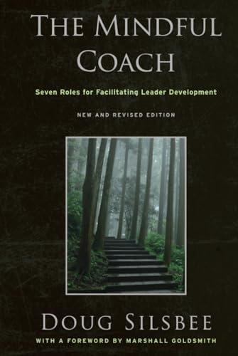 The Mindful Coach: Seven Roles for Facilitating Leader Development von Jossey-Bass