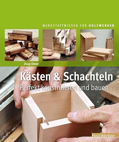 Kästen & Schachteln: Perfekt konstruieren und bauen (HolzWerken) von Vincentz Network GmbH & C