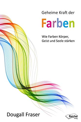 Geheime Kraft der Farben: Wie Farben Körper, Geist und Seele stärken