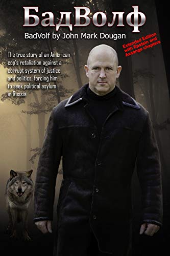 BadVolf: The true story of an American cop’s retaliation against a corrupt system of justice and politics, forcing him to seek political asylum in Russia von Createspace Independent Publishing Platform