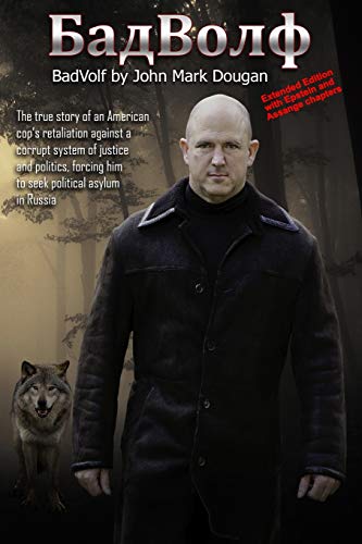 BadVolf: The true story of an American cop’s retaliation against a corrupt system of justice and politics, forcing him to seek political asylum in Russia