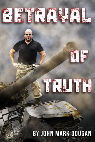 Betrayal of Truth: A Former Marine Exposes the Deceit of the Ukraine War von Independently published