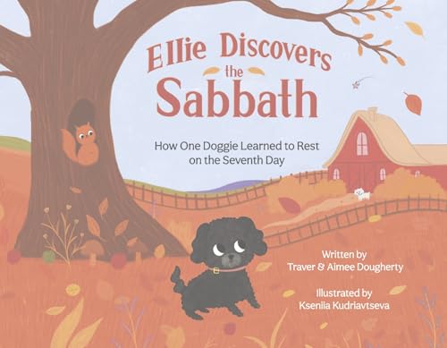 Ellie Discovers the Sabbath: How One Doggie Learned to Rest on the Seventh Day (Yahweh's Appointed Times) von Bookbaby