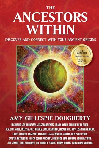 The Ancestors Within: Discover and Connect With Your Ancient Origins