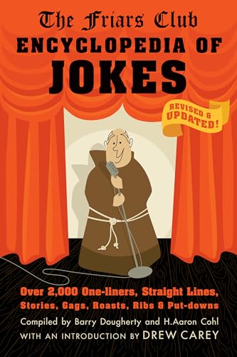 Friars Club Encyclopedia of Jokes: Revised and Updated! Over 2,000 One-Liners, Straight Lines, Stories, Gags, Roasts, Ribs, and Put-Downs Friars Club Encyclopedia of Jokes: Revised and Updated! Over 2,000 One-Liners, Straight Lines, Stories, Gags, Roasts, Ribs, and Put-Downs